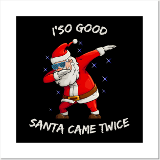 I'm so good Santa came TWICE Funny Dabbing Santa Posters and Art